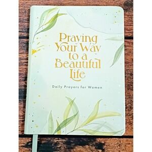 Praying Your Way to a‎ Beautiful Life Daily Prayers for Women Barbour Publishing